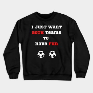 Don’t care about Soccer funny I just want both teams to have fun Crewneck Sweatshirt